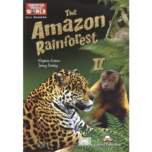 The Amazon Rainforest II. Level B1+/B2. Книга для чтения