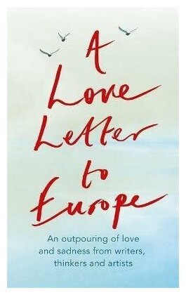 A Love Letter to Europe. An outpouring of sadness and hope - фото №1