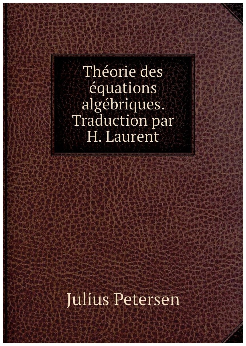 Théorie des équations algébriques. Traduction par H. Laurent