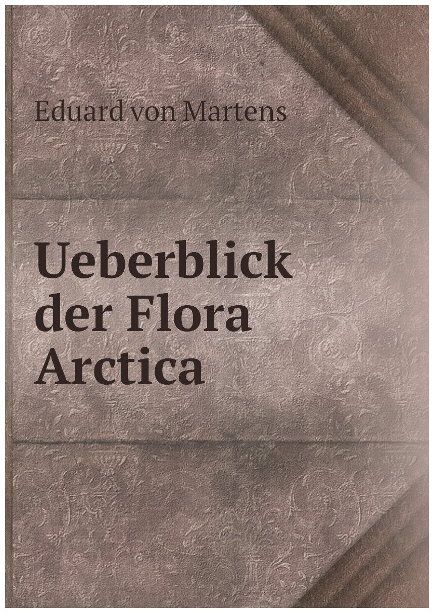 Ueberblick der Flora Arctica (E. von Martens) - фото №1
