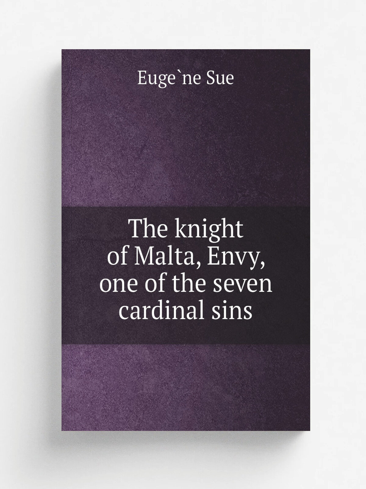 The knight of Malta, Envy, one of the seven cardinal sins | Euge.ne Sue | 1900 | New York : National Library | Репринт