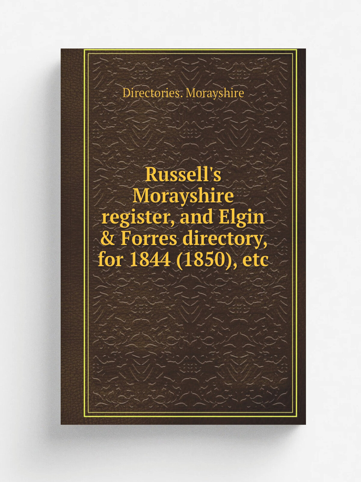 Russell's Morayshire register, and Elgin & Forres directory, for 1844 (1850), etc | Directories. Morayshire | 1843 | Elgin | Репринт