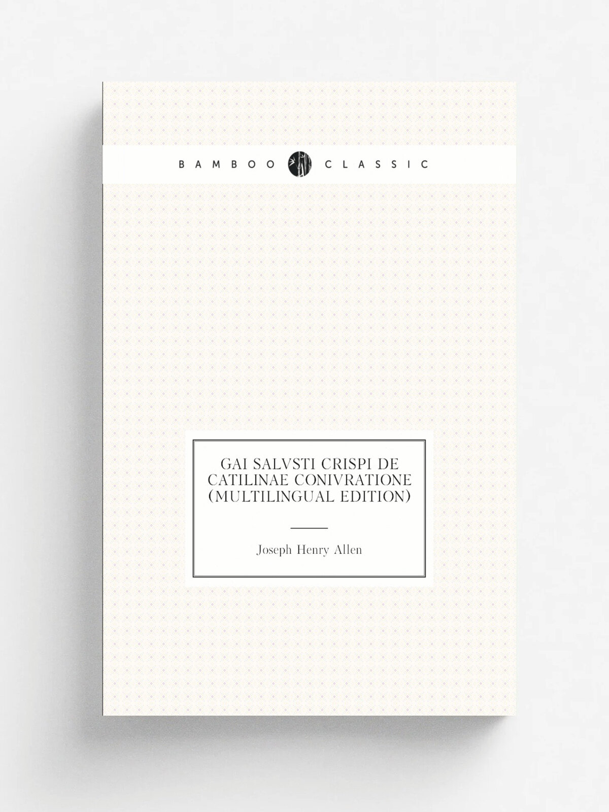 Gai Salvsti Crispi De Catilinae Conivratione (Multilingual Edition) | Joseph Henry Allen | Репринт