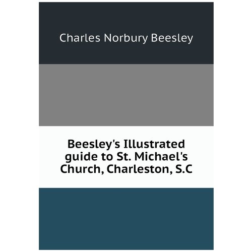 Beesley's Illustrated guide to St. Michael's Church, Charleston, S.C