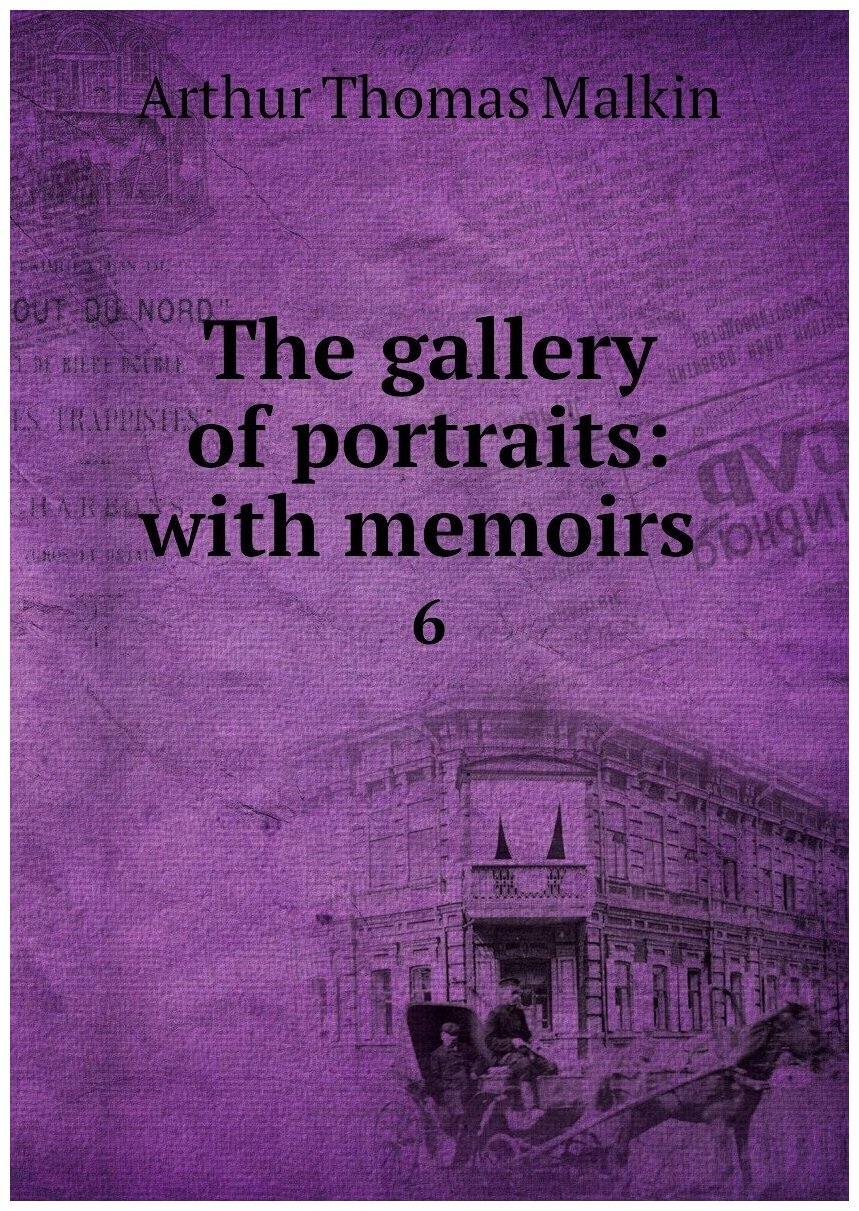 The gallery of portraits: with memoirs . 6