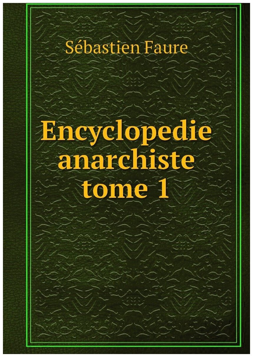 Encyclopedie anarchiste tome 1