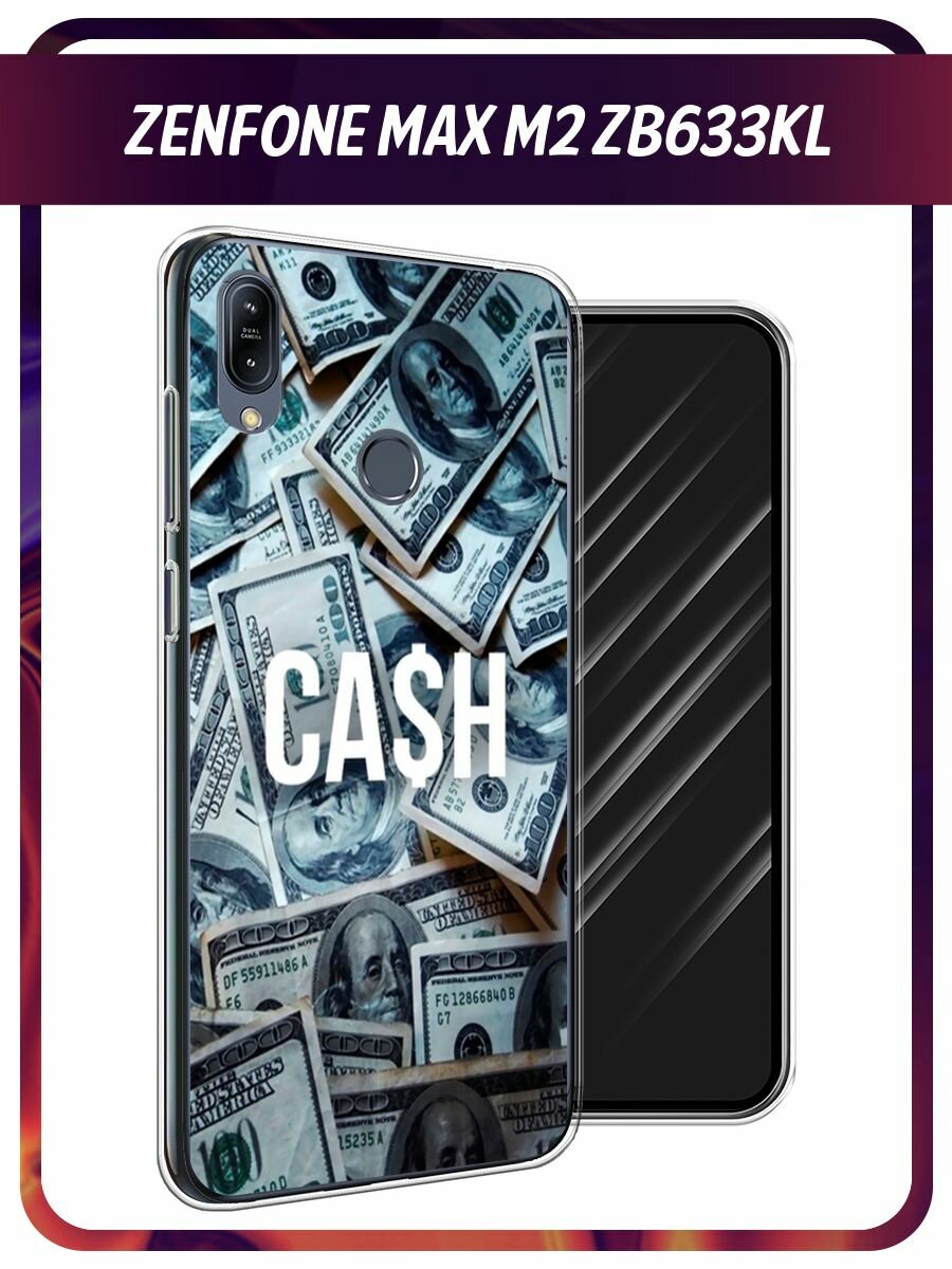Чехол на Asus Zenfone Max M2 ZB633KL / Асус Зенфон Макс М2 ZB633KL с принтом "Cash"