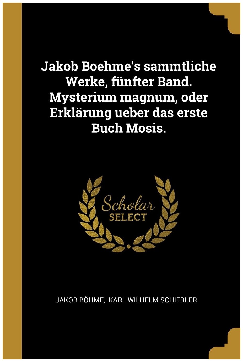Jakob Boehme's sammtliche Werke, fünfter Band. Mysterium magnum, oder Erklärung ueber das erste Buch Mosis.