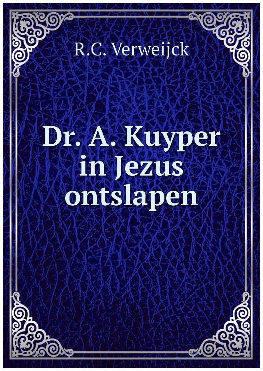 Dr. A. Kuyper in Jezus ontslapen