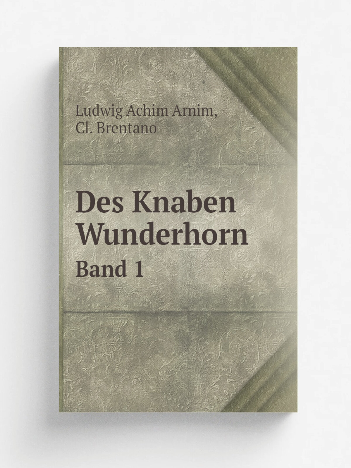 Des Knaben Wunderhorn. Band 1 | Ludwig Achim Arnim | 1857 | Berlin | Репринт