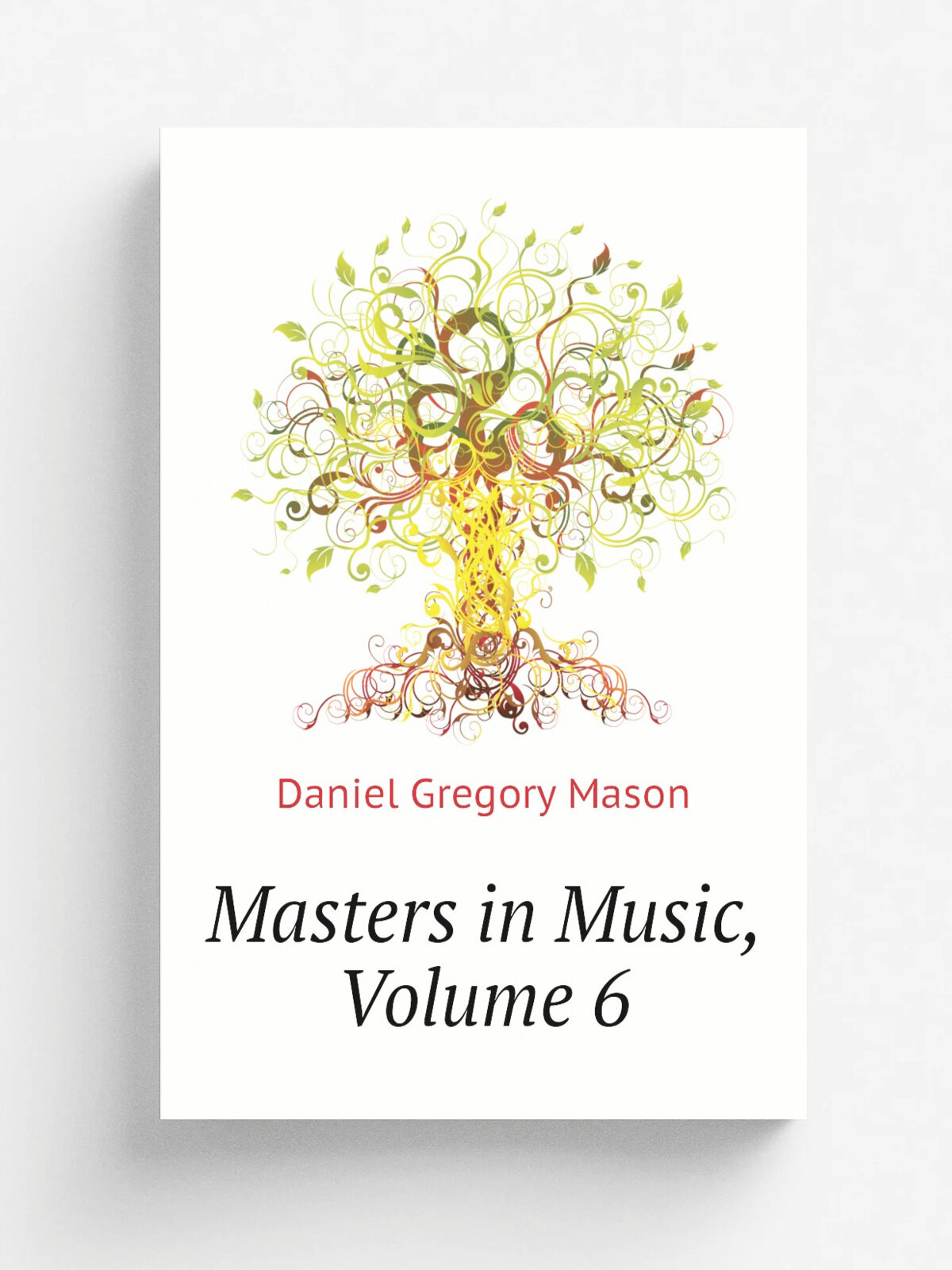 Masters in Music, Volume 6 | Daniel Gregory Mason | Репринт