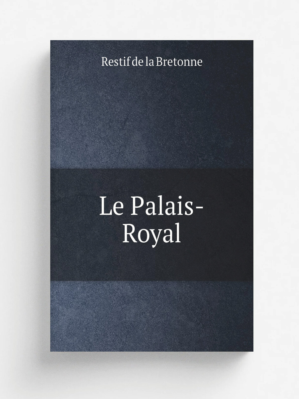 Le Palais-Royal | Restif de la Bretonne | 1908 | Paris : L. Michaud | Репринт