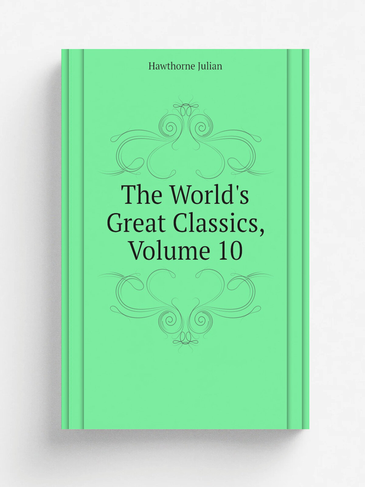 The World's Great Classics, Volume 10 | Hawthorne Julian | Репринт