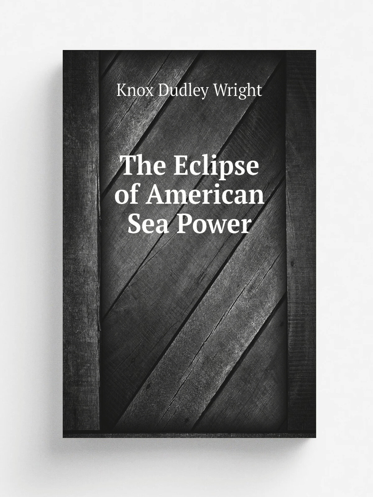 The Eclipse of American Sea Power | Knox Dudley Wright | Репринт
