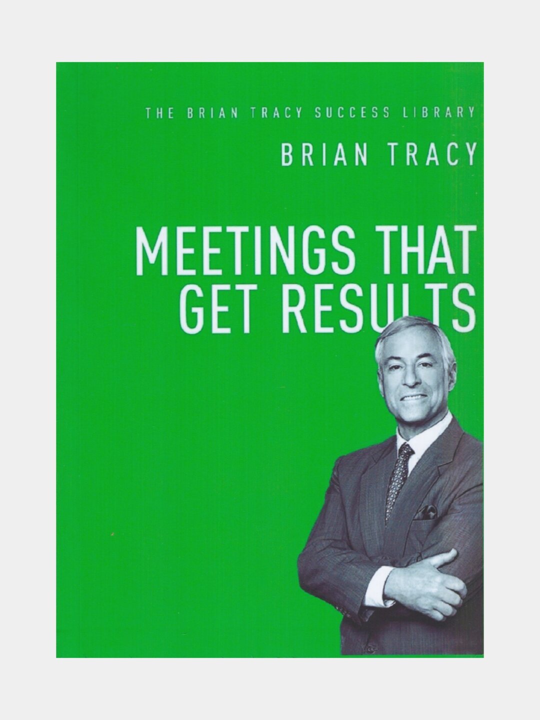 Meetings that get results. Brian Tracy (Книга на английском языке)
