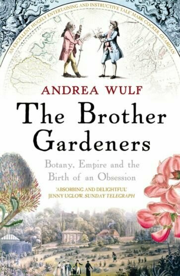 The Brother Gardeners. Botany, Empire and the Birth of an Obsession - фото №1