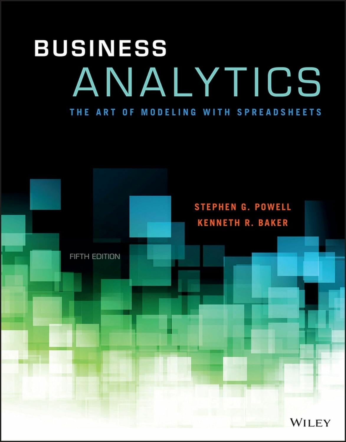 Business Analytics: The Art of Modeling With Spreadsheets, 5th Edition