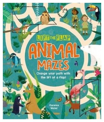 Lift-the-Flap. Animal Mazes. Change Your Path with the Lift of a Flap!