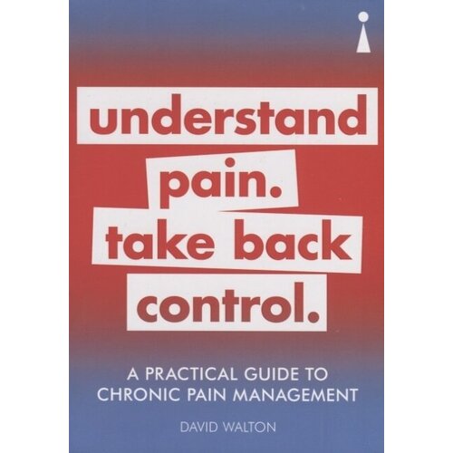 A Practical Guide to Chronic Pain Management: Understand pain. Take back control