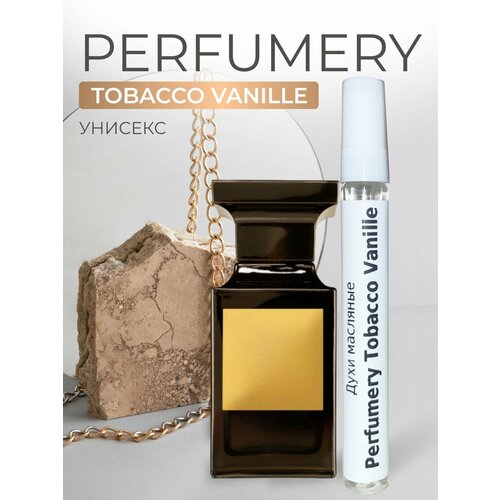 Духи Perfumery Tobacco Vanille Табак Ваниль