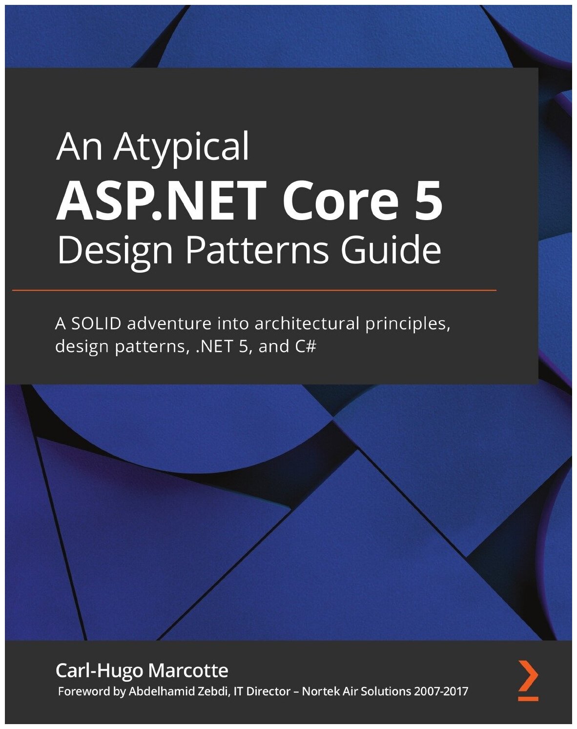 An Atypical ASP.NET Core 5 Design Patterns Guide. A SOLID adventure into architectural principles, design patterns, . NET 5, and C#