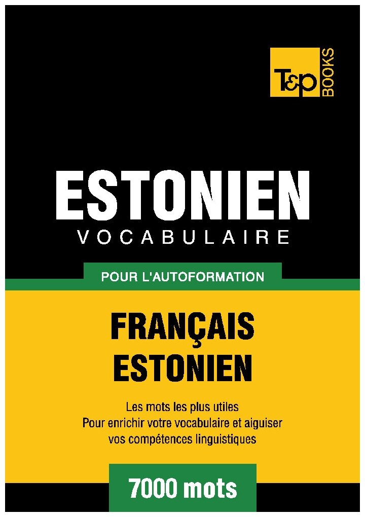 Vocabulaire Français-Estonien pour l'autoformation - 7000 mots les plus courants