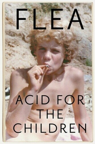 Изображение товара Flea, "Acid For The Children - The autobiography of Flea, the Red Hot Chili Peppers legend"