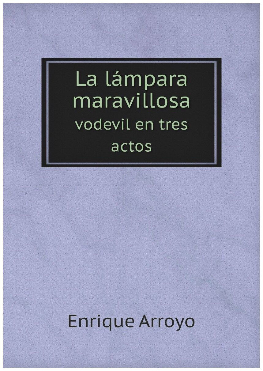 La lámpara maravillosa: vodevil en tres actos (Spanish Edition)