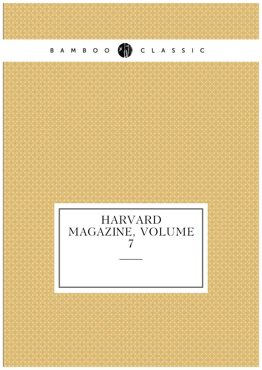 Harvard Magazine, Volume 7