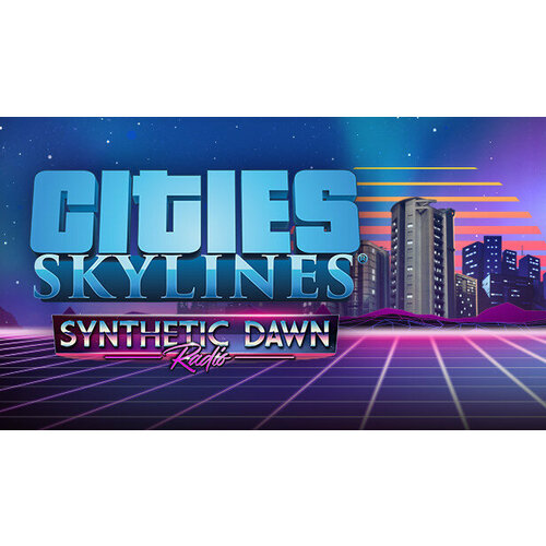 Дополнение Cities Skylines Synthetic Dawn Radio для PC STEAM Регион активации Российская Федерация электронная версия 89₽