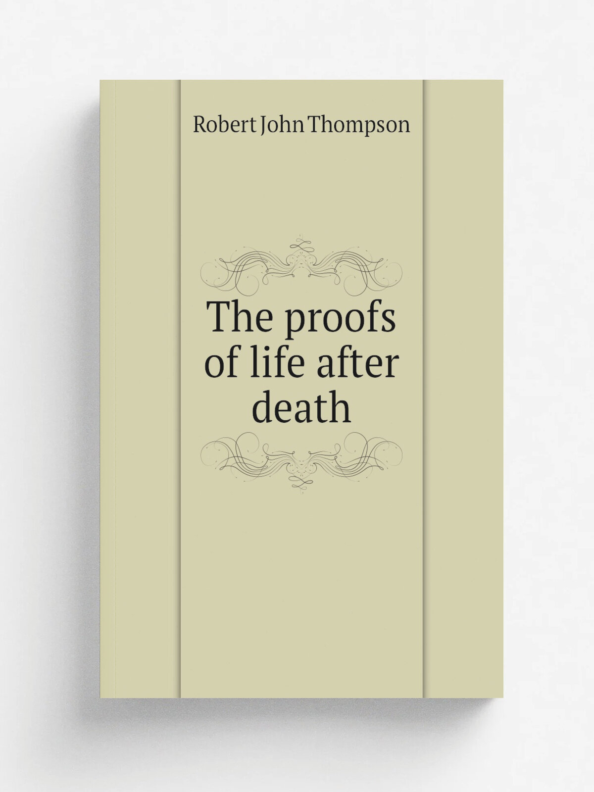 The proofs of life after death | Robert John Thompson | Boston, Small, Maynard and company | Репринт