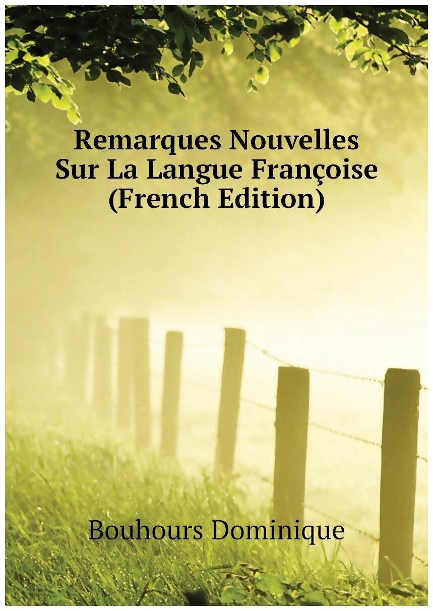 Remarques Nouvelles Sur La Langue Françoise (French Edition)