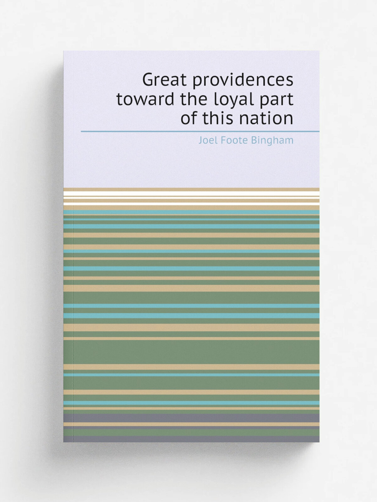Great providences toward the loyal part of this nation | Joel Foote Bingham | 1864 | Buffalo, Breed, Butler and company | Репринт