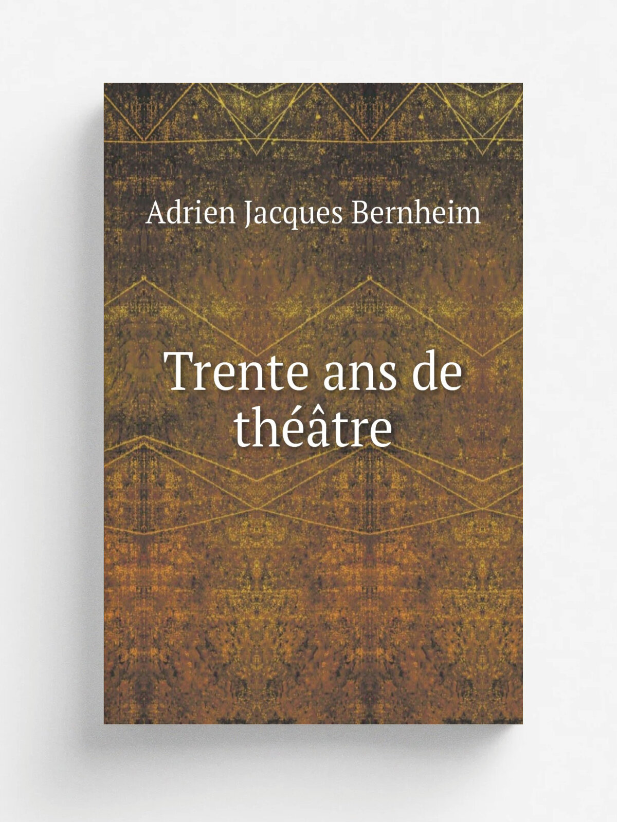 Trente ans de th. tre | Adrien Jacques Bernheim | 1904 | Paris : E. Fasquelle | Репринт