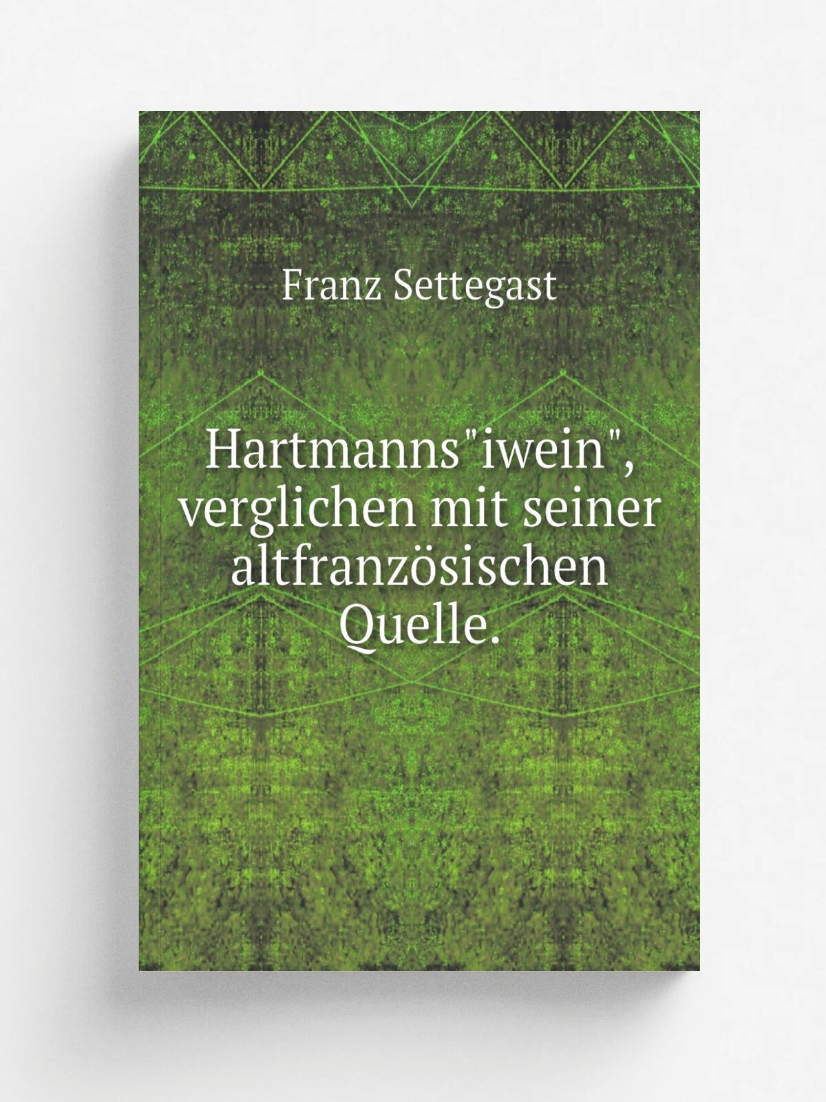 Hartmanns"iwein", verglichen mit seiner altfranz.sischen Quelle. | Franz Settegast | 1873 | Druck von C.L. Pfeil | Репринт