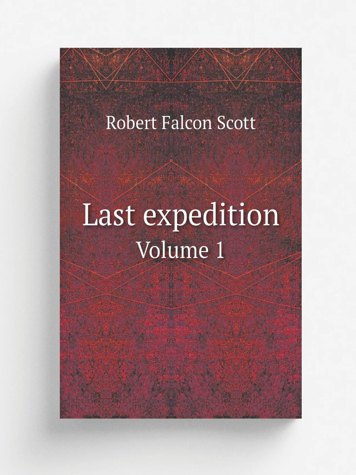Last expedition. Volume 1 | Robert Falcon Scott | 1914 | London, Smith, Elder & Co. | Репринт