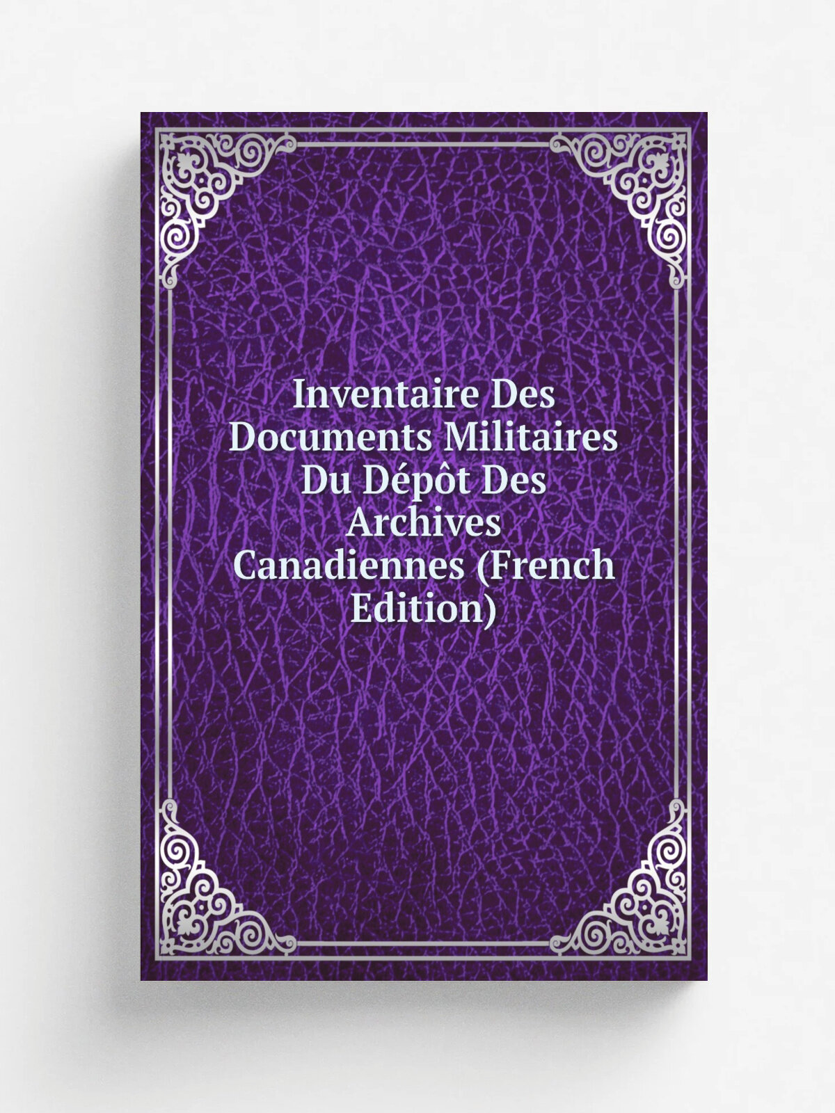 Inventaire Des Documents Militaires Du D.p.t Des Archives Canadiennes (French Edition) | Репринт