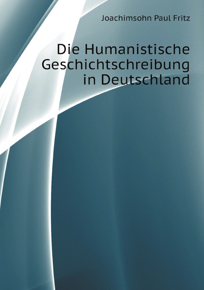 Die Humanistische Geschichtschreibung in Deutschland - фото №1