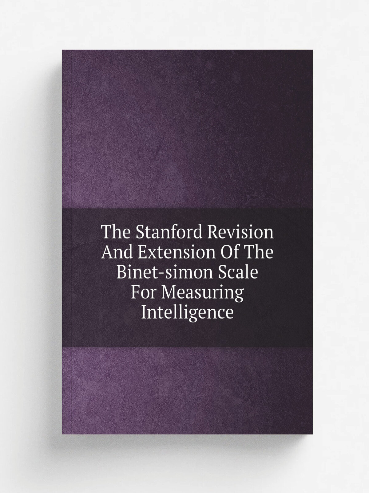 The Stanford Revision And Extension Of The Binet-simon Scale For Measuring Intelligence