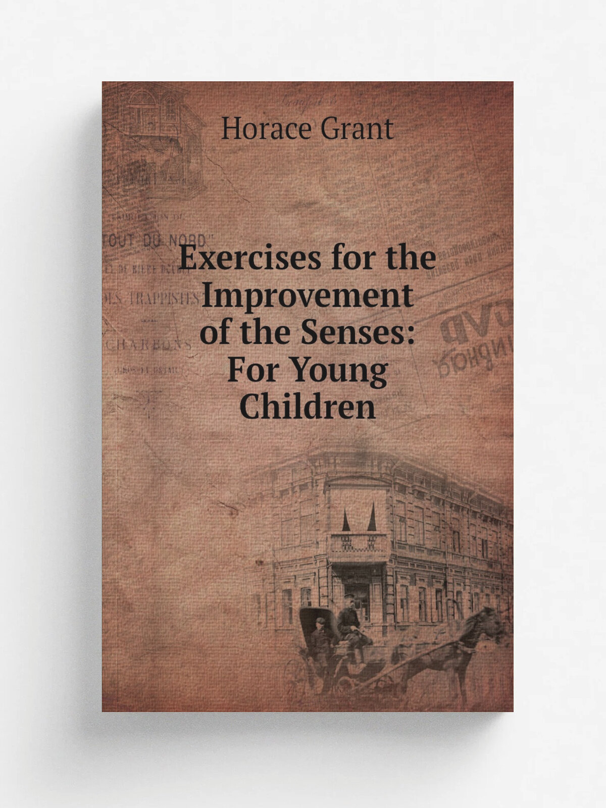 Exercises for the Improvement of the Senses: For Young Children