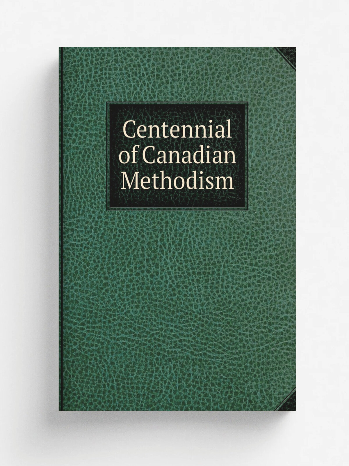 Centennial of Canadian Methodism