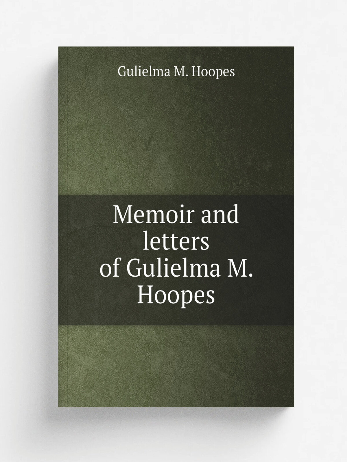 Memoir and letters of Gulielma M. Hoopes | Gulielma M. Hoopes | 1862 | Philadelphia : .s.n. | Репринт