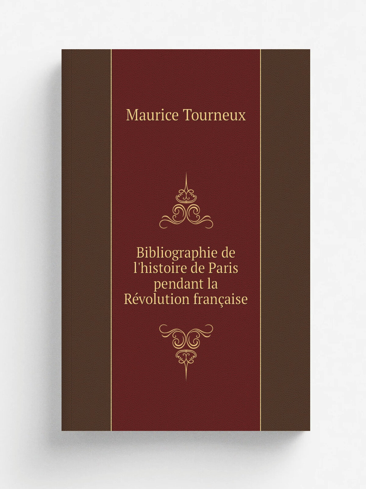 Bibliographie de l'histoire de Paris pendant la R.volution fran.aise | Maurice Tourneux | 1890 | Paris : Imprimerie Nouvelle | Репринт
