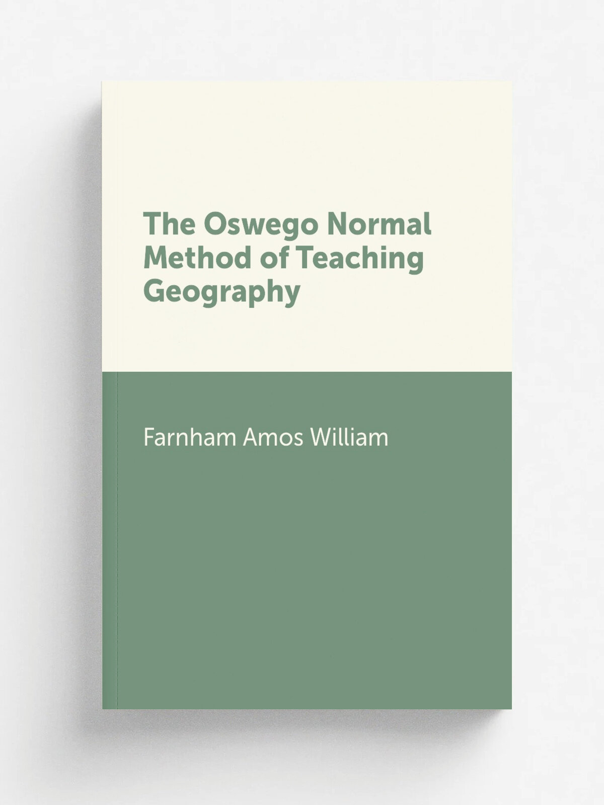 The Oswego Normal Method of Teaching Geography | Farnham Amos William | Репринт