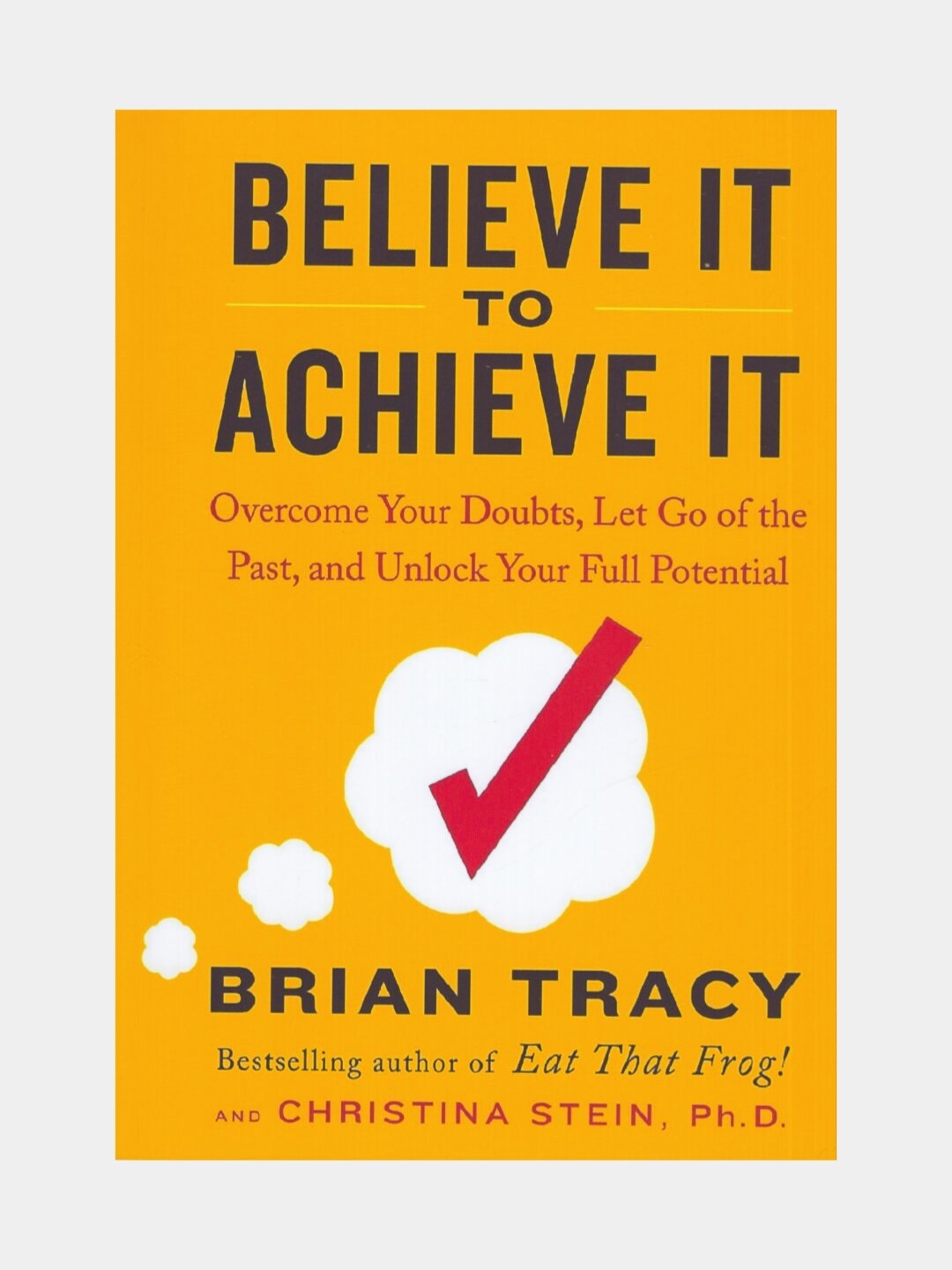 Believe it to achieve it. Brian Tracy and Christina Stein (Книга на английском языке)