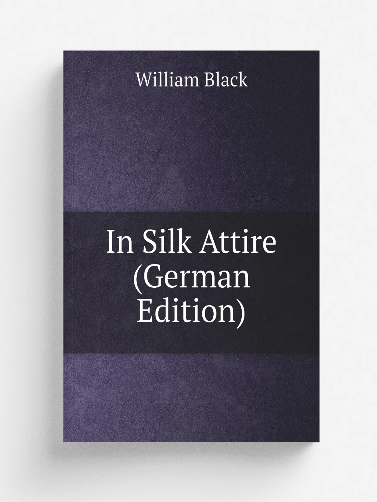 In Silk Attire (German Edition) | William Black | Репринт