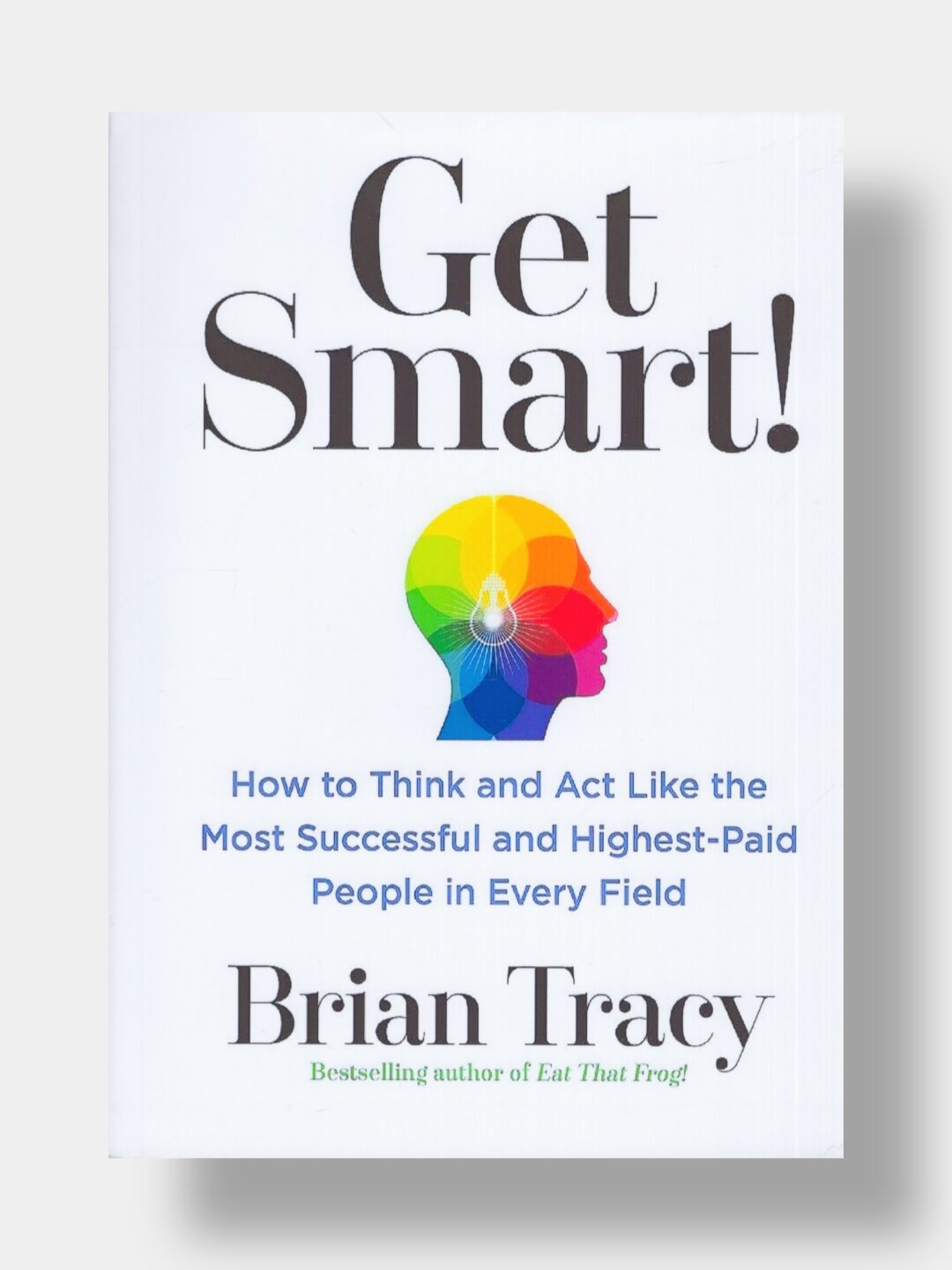 Get smart! Brian Tracy (Будьте умнее. Книга на английском языке)