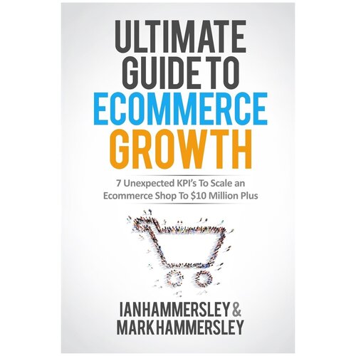 2022 Ultimate Guide To E-commerce Growth. Полное руководство по развитию электронной коммерции в 2022 году: на англ. яз.