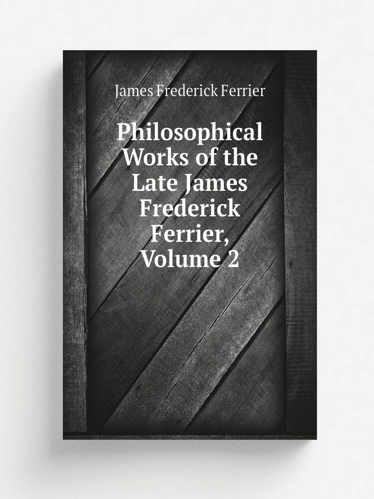 Philosophical Works of the Late James Frederick Ferrier, Volume 2 | James Frederick Ferrier | Репринт