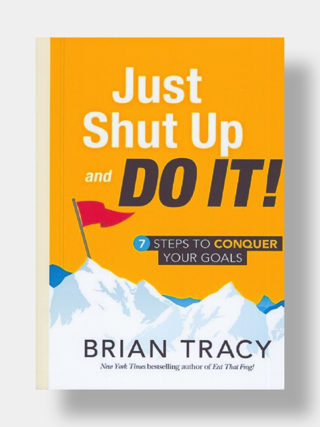 Just shut up and do it! Brian Tracy (Книга на английском языке)
